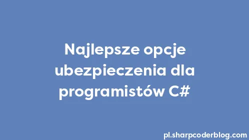 Najlepsze opcje ubezpieczenia dla programistów C# - Thumbnail