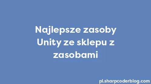 Najlepsze zasoby Unity ze sklepu z zasobami - Thumbnail