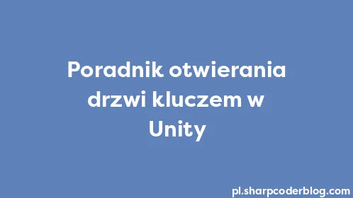 Poradnik otwierania drzwi kluczem w Unity - Thumbnail