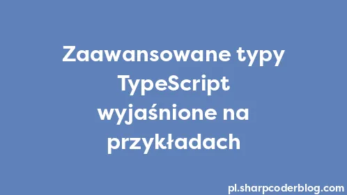 Zaawansowane typy TypeScript wyjaśnione na przykładach - Thumbnail