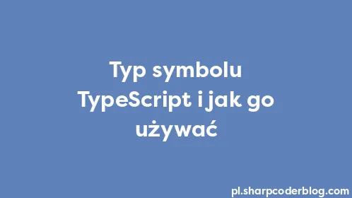 Typ symbolu TypeScript i jak go używać - Thumbnail