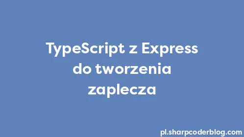 TypeScript z Express do tworzenia zaplecza - Thumbnail