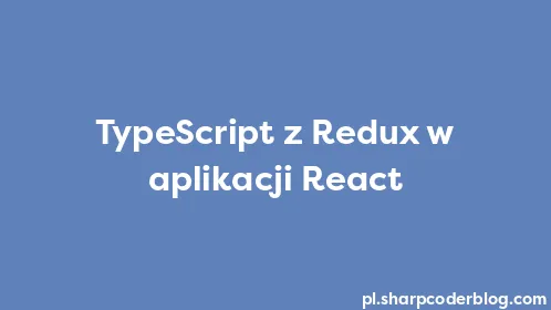 TypeScript z Redux w aplikacji React - Thumbnail