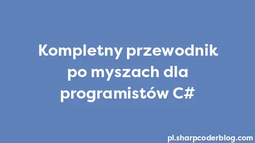 Kompletny przewodnik po myszach dla programistów C# - Thumbnail
