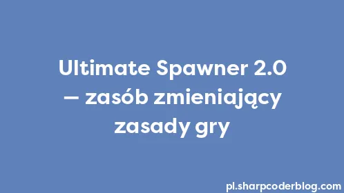 Ultimate Spawner 2.0 — zasób zmieniający zasady gry - Thumbnail