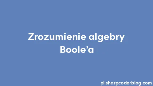 Zrozumienie algebry Boole’a - Thumbnail