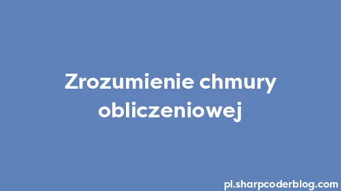 Zrozumienie chmury obliczeniowej - Thumbnail