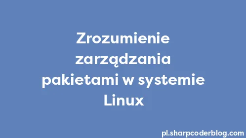 Zrozumienie zarządzania pakietami w systemie Linux - Thumbnail