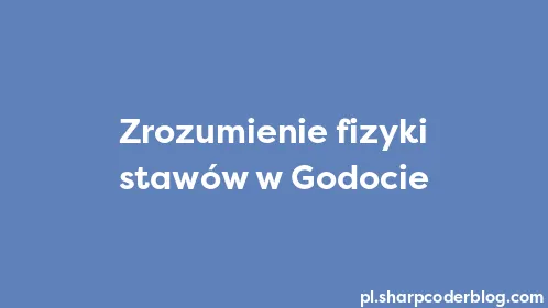 Zrozumienie fizyki stawów w Godocie - Thumbnail