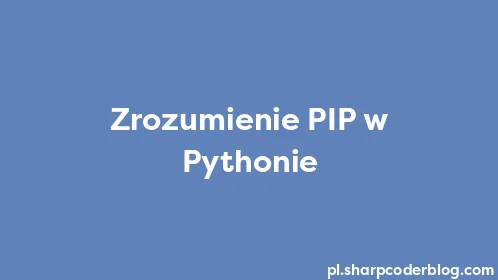 Zrozumienie PIP w Pythonie - Thumbnail