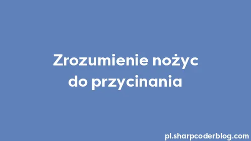 Zrozumienie nożyc do przycinania - Thumbnail