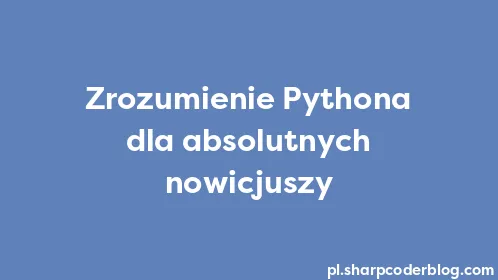 Zrozumienie Pythona dla absolutnych nowicjuszy - Thumbnail