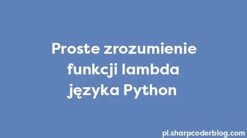 Proste zrozumienie funkcji lambda języka Python - Thumbnail