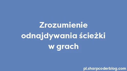 Zrozumienie odnajdywania ścieżki w grach - Thumbnail