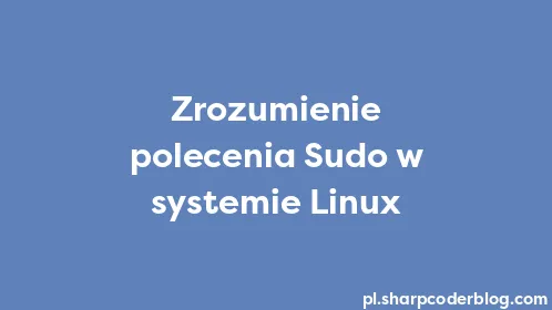Zrozumienie polecenia Sudo w systemie Linux - Thumbnail