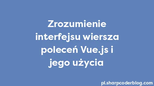 Zrozumienie interfejsu wiersza poleceń Vue.js i jego użycia - Thumbnail