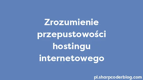 Zrozumienie przepustowości hostingu internetowego - Thumbnail
