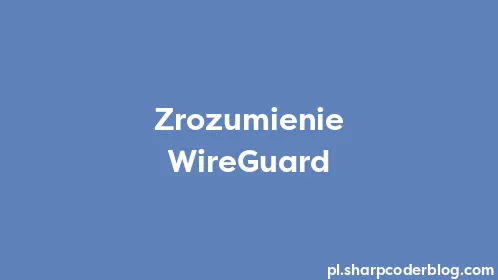 Zrozumienie WireGuard - Thumbnail