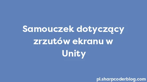 Samouczek dotyczący zrzutów ekranu w Unity - Thumbnail