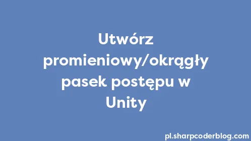 Utwórz promieniowy/okrągły pasek postępu w Unity - Thumbnail