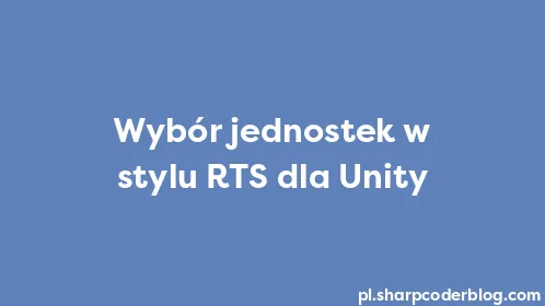 Wybór jednostek w stylu RTS dla Unity - Thumbnail