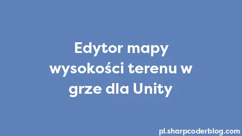 Edytor mapy wysokości terenu w grze dla Unity - Thumbnail