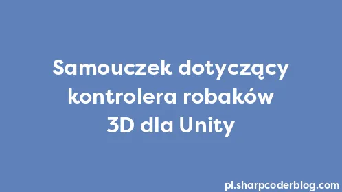 Samouczek dotyczący kontrolera robaków 3D dla Unity - Thumbnail
