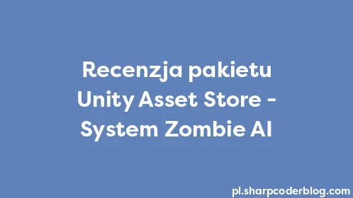 Recenzja pakietu Unity Asset Store - System Zombie AI - Thumbnail