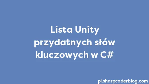 Lista Unity przydatnych słów kluczowych w C# - Thumbnail
