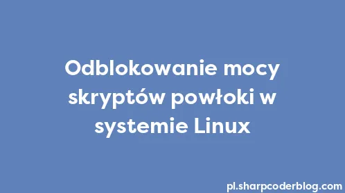 Odblokowanie mocy skryptów powłoki w systemie Linux - Thumbnail