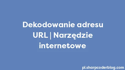 Dekodowanie adresu URL | Narzędzie internetowe - Thumbnail