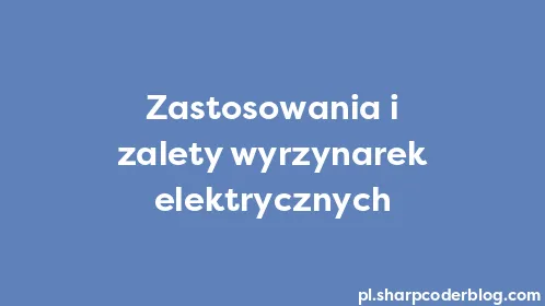 Zastosowania i zalety wyrzynarek elektrycznych - Thumbnail