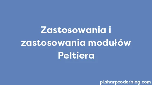 Zastosowania i zastosowania modułów Peltiera - Thumbnail
