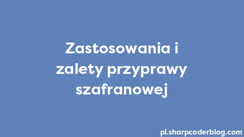 Zastosowania i zalety przyprawy szafranowej - Thumbnail