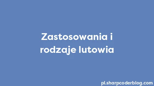 Zastosowania i rodzaje lutowia - Thumbnail