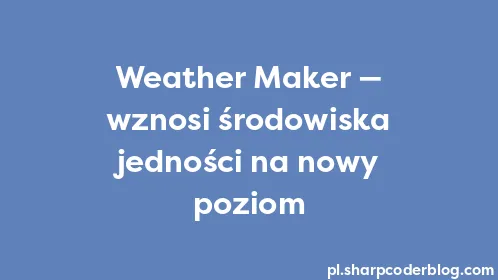 Weather Maker — wznosi środowiska jedności na nowy poziom - Thumbnail
