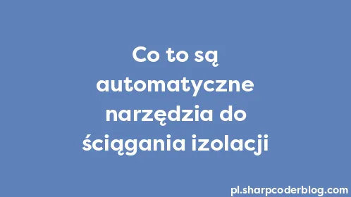 Co to są automatyczne narzędzia do ściągania izolacji - Thumbnail