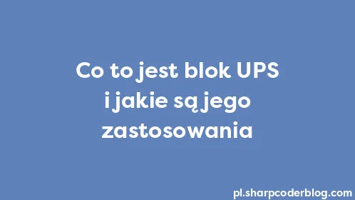 Co to jest blok UPS i jakie są jego zastosowania - Thumbnail