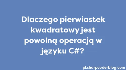 Dlaczego pierwiastek kwadratowy jest powolną operacją w języku C#? - Thumbnail