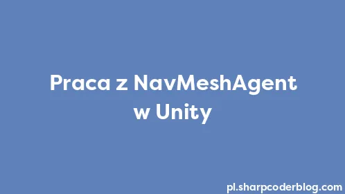 Praca z NavMeshAgent w Unity - Thumbnail