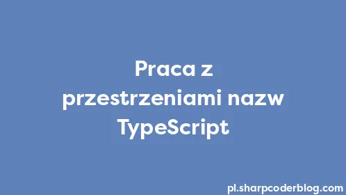 Praca z przestrzeniami nazw TypeScript - Thumbnail