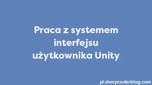 Praca z systemem interfejsu użytkownika Unity - Thumbnail